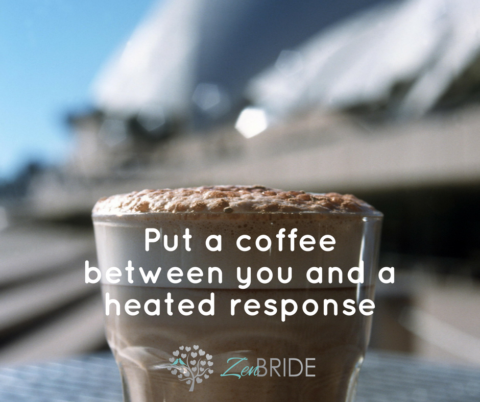 Put a coffee between you and a heated response