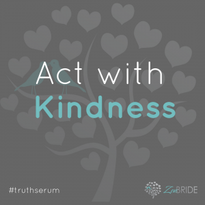 TRUTH SERUM: Act with kindness